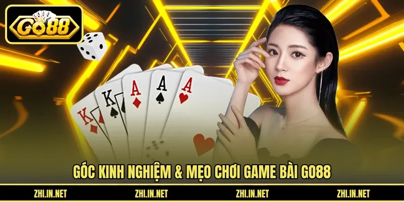 Góc kinh nghiệm & mẹo chơi game bài Go88