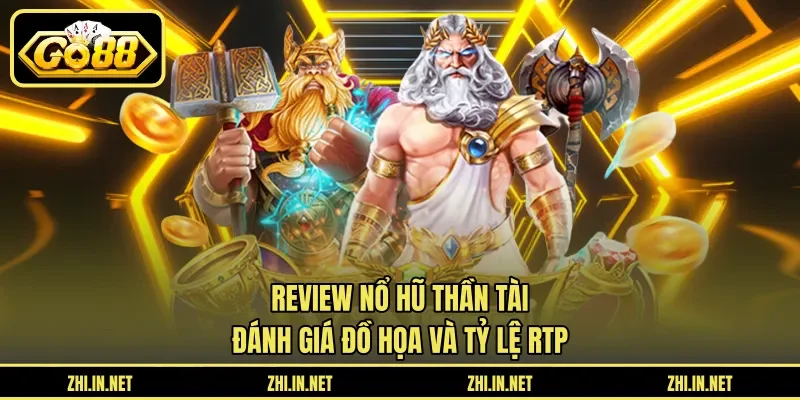 Review Nổ Hũ Thần Tài – Đánh Giá Đồ Họa Và Tỷ Lệ RTP